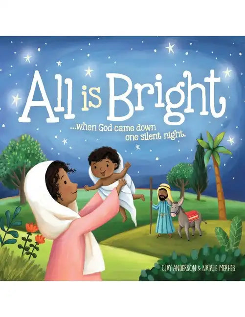 All Is Bright: When God Came Down One Silent Night (a Christmas Story of Jesus' Birth) - Hardcover