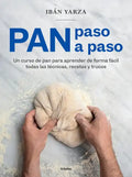 Pan Paso a Paso: Un Curso de Pan Para Aprender de Forma Fácil Todas Las Técnicas, Recetas Y Trucos / Bread Step by Step. a Bread Course - Paperback