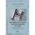 The Taming of Scarcity and the Problems of Plenty: Rethinking International Relations and American Grand Strategy in a New Era - Paperback