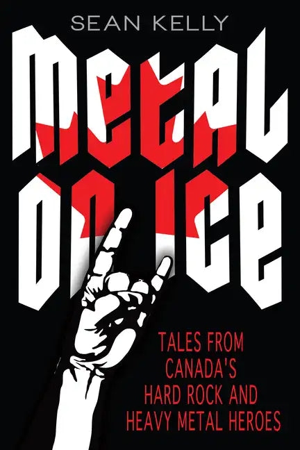 Metal on Ice: Tales from Canada's Hard Rock and Heavy Metal Heroes - Paperback