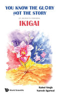 You Know the Glory, Not the Story!: 25 Journeys Towards Ikigai - Hardcover