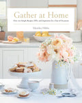 Gather at Home: Over 100 Simple Recipes, Diys, and Inspiration for a Year of Occasions - Hardcover