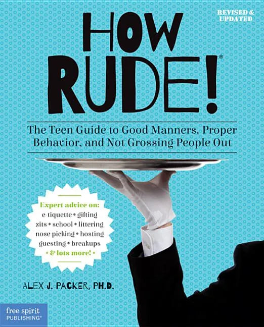How Rude!: The Teen Guide to Good Manners, Proper Behavior, and Not Grossing People Out - Paperback