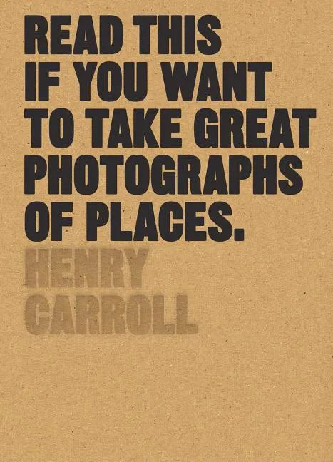 Read This If You Want to Take Great Photographs of Places: (Beginners Guide, Landscape Photography, Street Photography) - Paperback