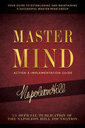 Master Mind Action & Implementation Guide: The Definitive Plan for Forming and Managing a Successful Master Mind Group - Paperback
