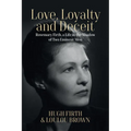 Love, Loyalty and Deceit: Rosemary Firth, a Life in the Shadow of Two Eminent Men - Paperback