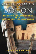 Sacred Symbols of the Dogon: The Key to Advanced Science in the Ancient Egyptian Hieroglyphs - Paperback