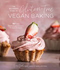 The Beginner's Guide to Gluten-Free Vegan Baking: 60 Easy Plant-Based Desserts for Any Occasion - Paperback