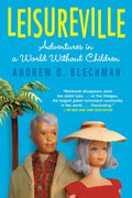 Leisureville: Adventures in a World Without Children - Paperback