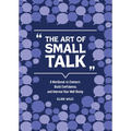 The Art of Small Talk: A Workbook to Connect, Build Confidence, and Improve Your Well-Being - Paperback
