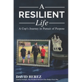 A Resilient Life: A Cop's Journey in Pursuit of Purpose - Paperback