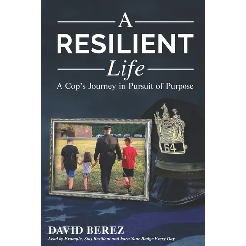 A Resilient Life: A Cop's Journey in Pursuit of Purpose - Paperback