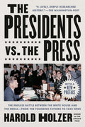 The Presidents vs. the Press: The Endless Battle Between the White House and the Media--From the Founding Fathers to Fake News - Paperback