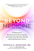Beyond Medicine: A Physician's Revolutionary Prescription for Achieving Absolute Health and Finding Inner Peace - Paperback