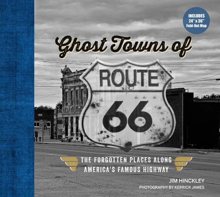 Ghost Towns of Route 66: The Forgotten Places Along America's Famous Highway - Includes 24in X 36in Fold-Out Map - Hardcover