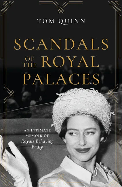 Scandals of the Royal Palaces: An Intimate Memoir of Royals Behaving Badly - Hardcover