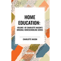 Home Education, of Charlotte Mason's Original Homeschooling Series - Hardcover