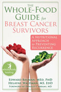 The Whole-Food Guide for Breast Cancer Survivors: A Nutritional Approach to Preventing Recurrence - Paperback