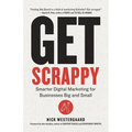 Get Scrappy: Smarter Digital Marketing for Businesses Big and Small - Paperback