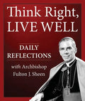 Think Right, Live Well: Daily Reflections with Archbishop Fulton J. Sheen - Paperback
