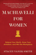 Machiavelli for Women: Defend Your Worth, Grow Your Ambition, and Win the Workplace - Paperback