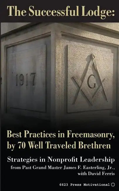 The Successful Lodge: Best Practices in Freemasonry, by 70 Well Traveled Brethren: Lessons in Nonprofit Leadership - Paperback
