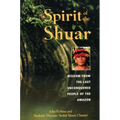 Spirit of the Shuar: Wisdom from the Last Unconquered People of the Amazon - Paperback