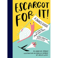 Escargot for It!: A Snail's Guide to Finding Your Own Trail & Shell-Ebrating Success (Inspirational Illustrated Pun Book, Funny Graduation Gift) - Hardcover