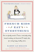 French Kids Eat Everything: How Our Family Moved to France, Cured Picky Eating, Banned Snacking, and Discovered 10 Simple Rules for Raising Happy, Hea - Paperback