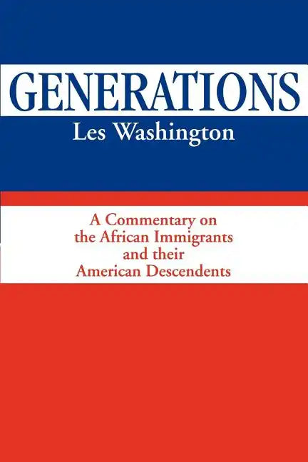Generations: A Commentary on the History of the African Immigrants and Their American Descendents - Paperback