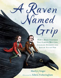 A Raven Named Grip: How a Bird Inspired Two Famous Writers, Charles Dickens and Edgar Allan Poe - Hardcover