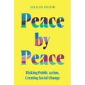 Peace by Peace: Risking Public Action, Creating Social Change - Paperback