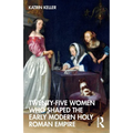 Twenty-Five Women Who Shaped the Early Modern Holy Roman Empire - Paperback
