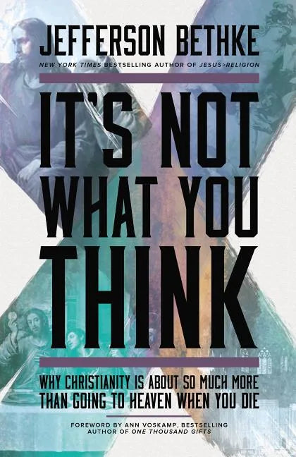 It's Not What You Think: Why Christianity Is about So Much More Than Going to Heaven When You Die - Paperback