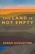 The Land Is Not Empty: Following Jesus in Dismantling the Doctrine of Discovery - Paperback