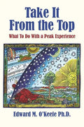 Take It From the Top: What To Do With a Peak Experience - Paperback