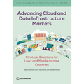 Advancing Cloud and Data Infrastructure Markets: Strategic Directions for Low- and Middle-Income Countries - Paperback