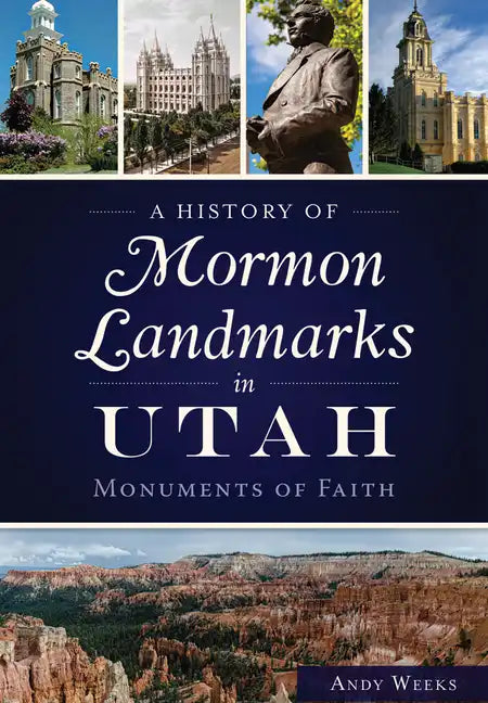 A History of Mormon Landmarks in Utah:: Monuments of Faith - Paperback