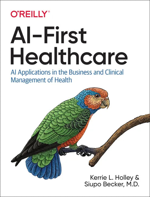 Ai-First Healthcare: AI Applications in the Business and Clinical Management of Health - Paperback