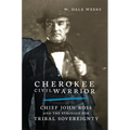 Cherokee Civil Warrior: Chief John Ross and the Struggle for Tribal Sovereignty - Paperback
