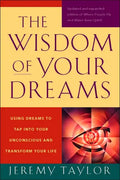 The Wisdom of Your Dreams: Using Dreams to Tap Into Your Unconscious and Transform Your Life - Paperback