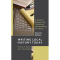 Writing Local History Today: A Guide to Researching, Publishing, and Marketing Your Book - Hardcover