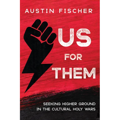 Us for Them: Seeking Higher Ground in the Cultural Holy Wars - Hardcover