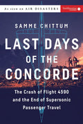 Last Days of the Concorde: The Crash of Flight 4590 and the End of Supersonic Passenger Travel - Paperback