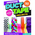 Awesome Duct Tape Projects: Also Includes Washi, Masking, and Frog Tape: More Than 50 Projects: Totally Original Designs - Paperback