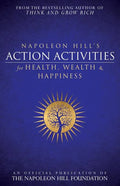 Napoleon Hill's Action Activities for Health, Wealth and Happiness: An Official Publication of the Napoleon Hill Foundation(r) - Paperback