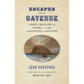 Escapes from Cayenne: A Story of Socialism and Slavery in an Age of Revolution and Reaction - Paperback