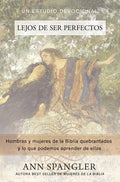 Lejos de Ser Perfectos: Hombres Y Mujeres de la Biblia Quebrantados Y Lo Que Podemos Aprender de Ellos - Paperback