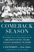 Comeback Season: My Unlikely Story of Friendship with the Greatest Living Negro League Baseball Players - Hardcover
