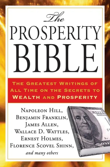 The Prosperity Bible: The Greatest Writings of All Time on the Secrets to Wealth and Prosperity - Paperback